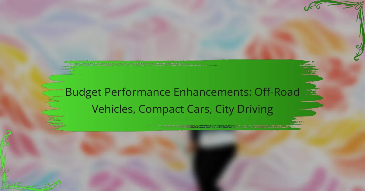 Budget Performance Enhancements: Off-Road Vehicles, Compact Cars, City Driving