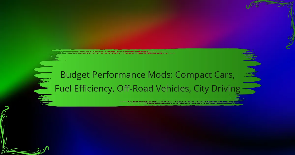 Budget Performance Mods: Compact Cars, Fuel Efficiency, Off-Road Vehicles, City Driving