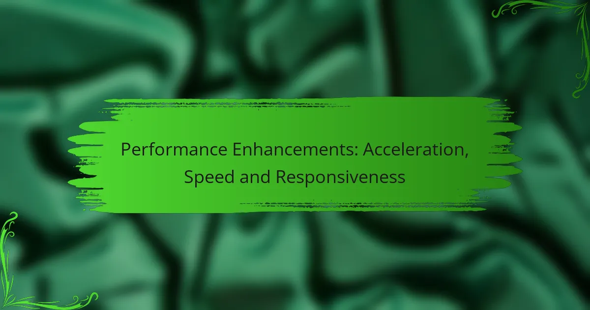 Performance Enhancements: Acceleration, Speed and Responsiveness