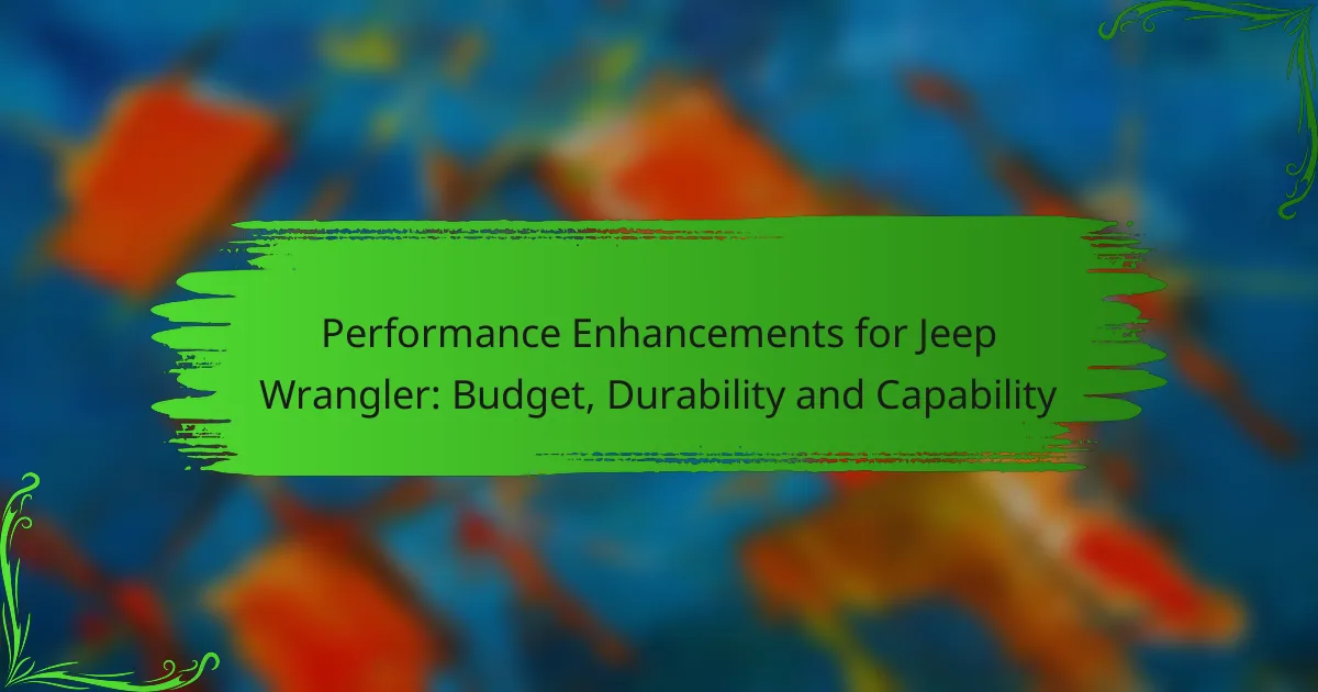 Performance Enhancements for Jeep Wrangler: Budget, Durability and Capability