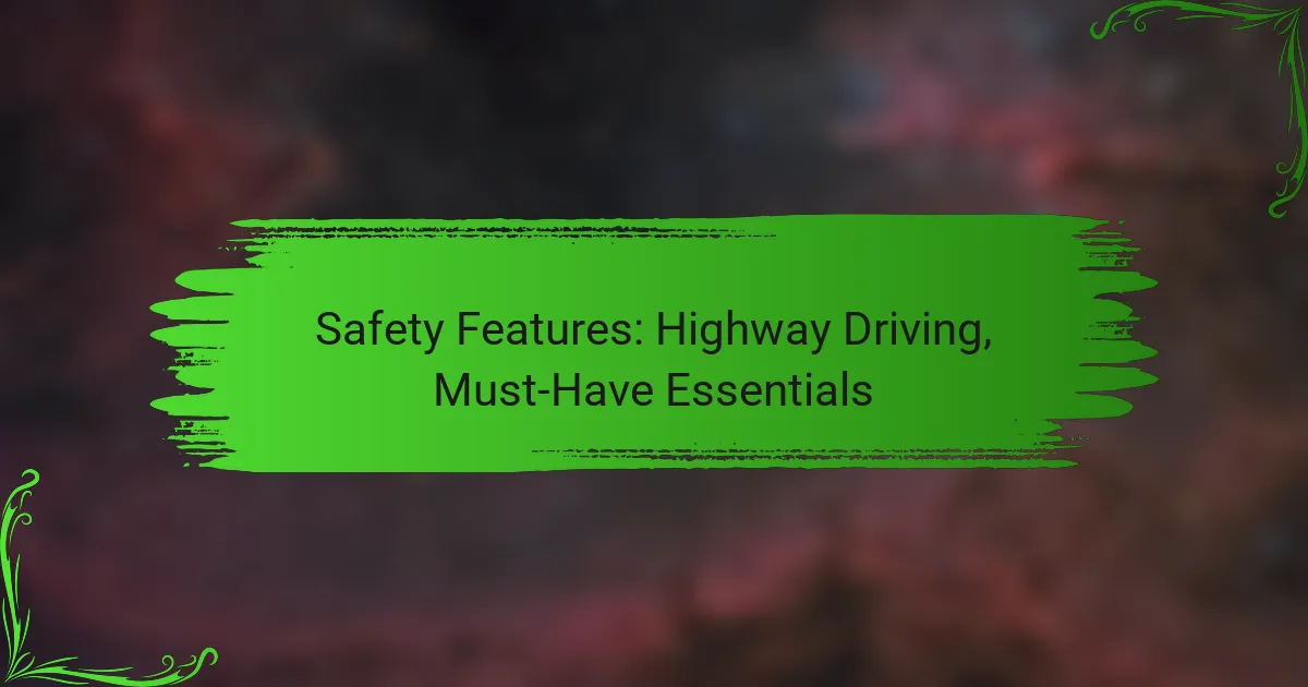 Safety Features: Highway Driving, Must-Have Essentials