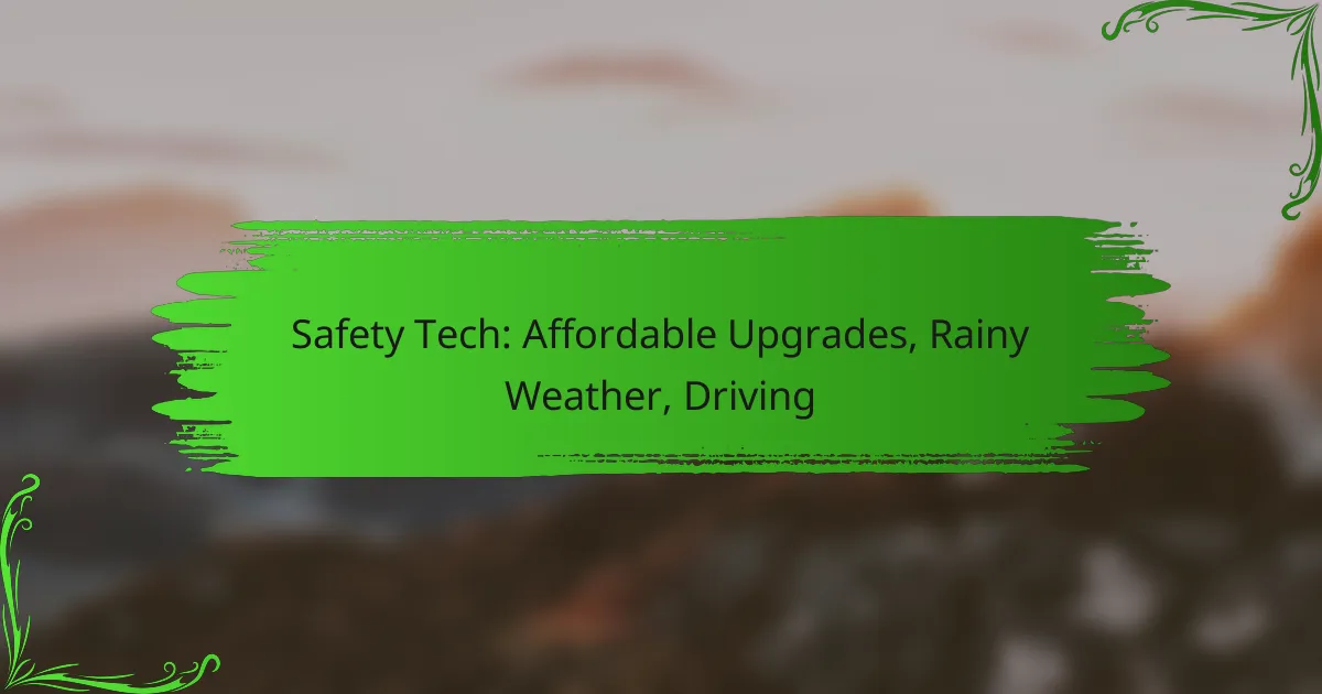 Safety Tech: Affordable Upgrades, Rainy Weather, Driving