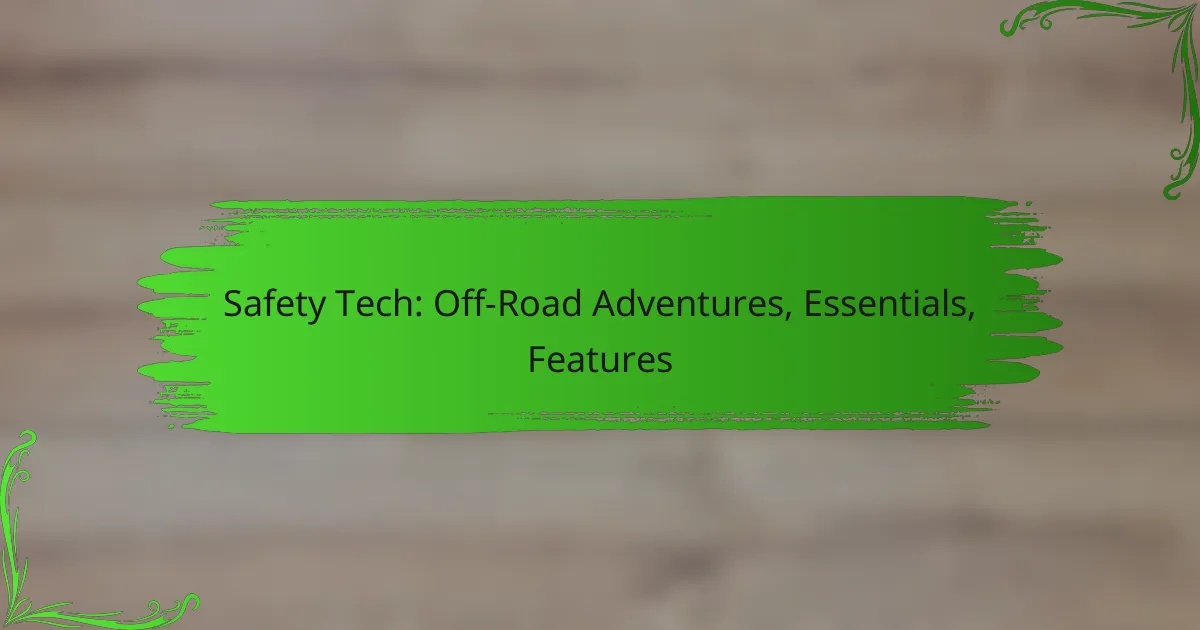 Safety Tech: Off-Road Adventures, Essentials, Features