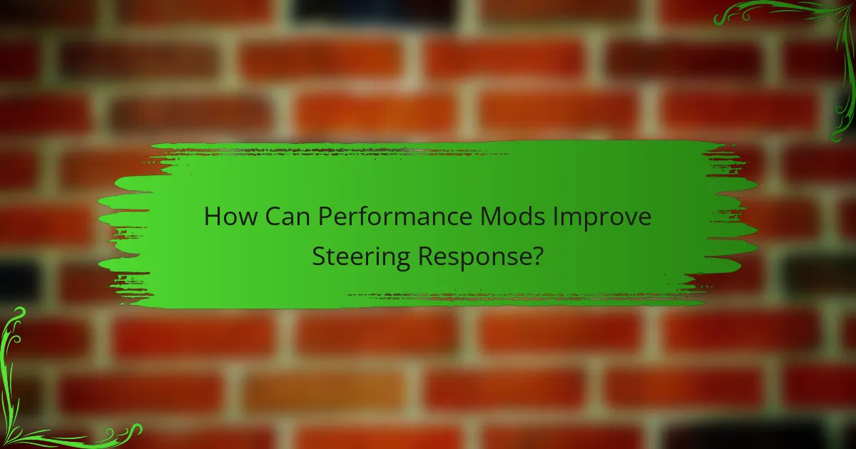 How Can Performance Mods Improve Steering Response?