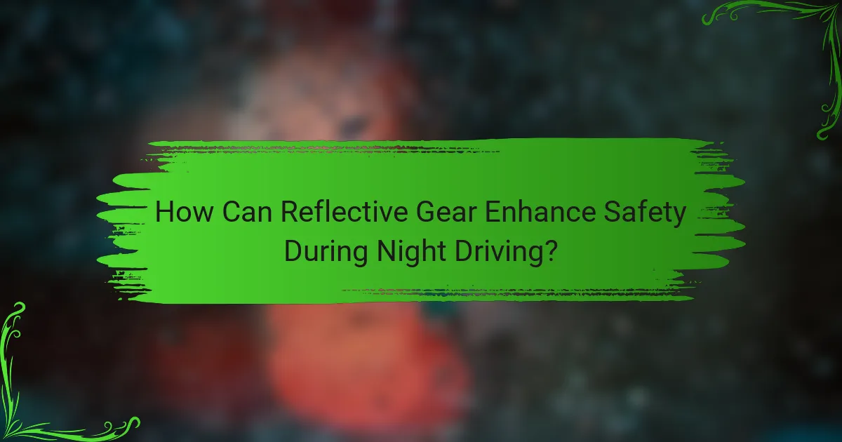 How Can Reflective Gear Enhance Safety During Night Driving?