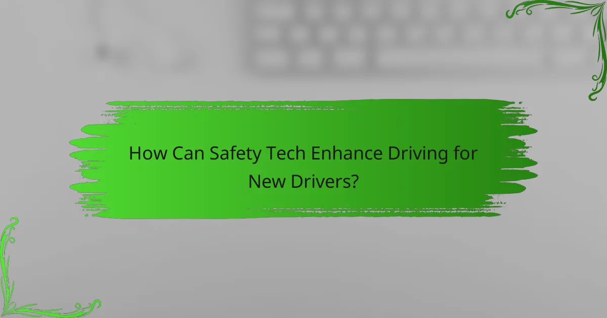 How Can Safety Tech Enhance Driving for New Drivers?