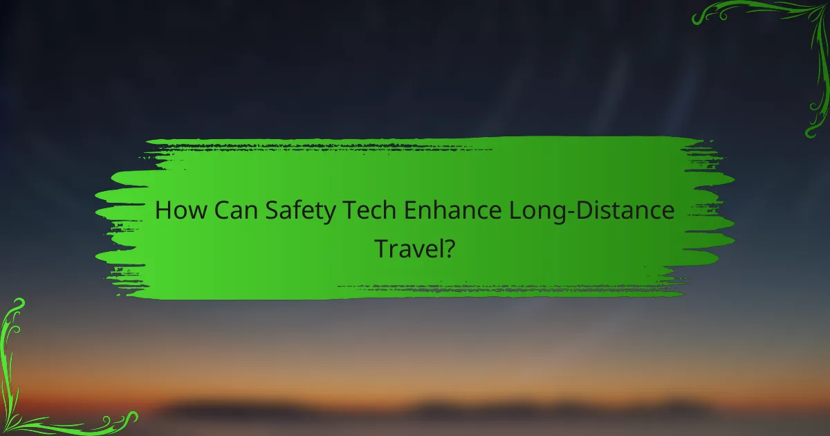 How Can Safety Tech Enhance Long-Distance Travel?