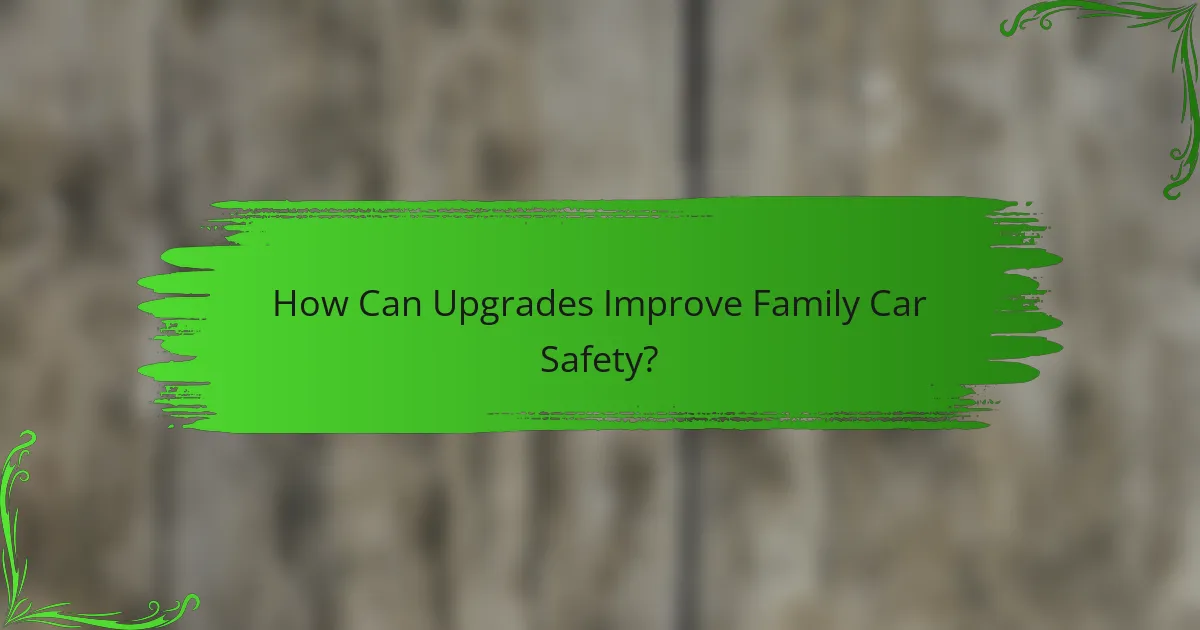 How Can Upgrades Improve Family Car Safety?