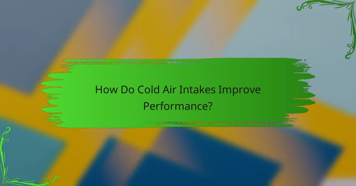 How Do Cold Air Intakes Improve Performance?