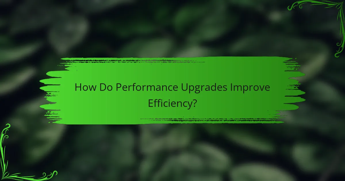 How Do Performance Upgrades Improve Efficiency?