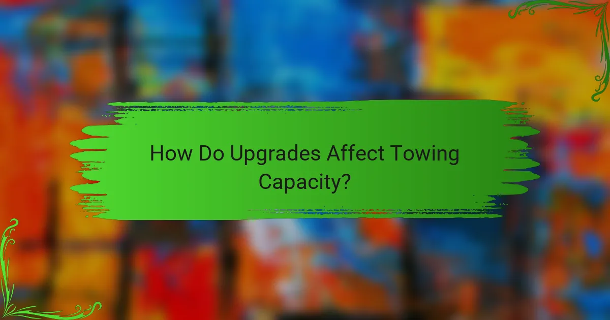 How Do Upgrades Affect Towing Capacity?