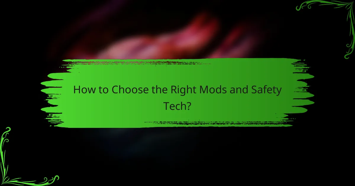 How to Choose the Right Mods and Safety Tech?