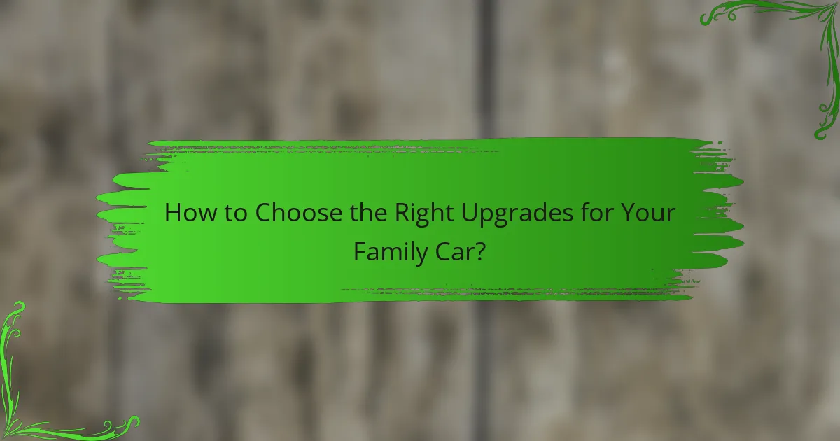 How to Choose the Right Upgrades for Your Family Car?