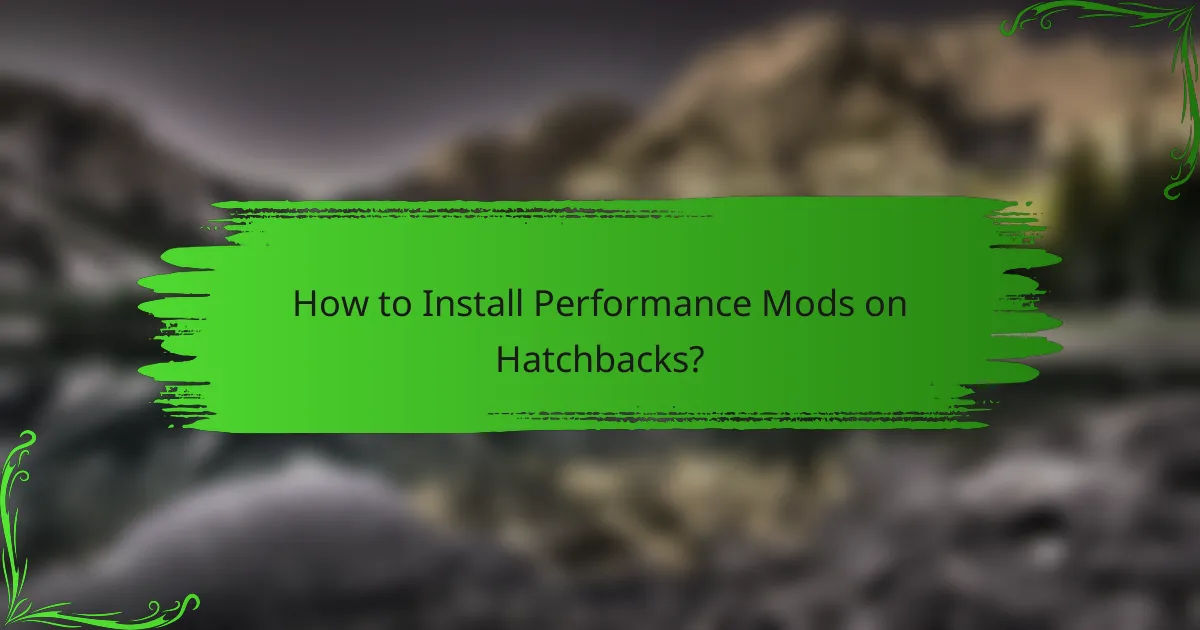 How to Install Performance Mods on Hatchbacks?