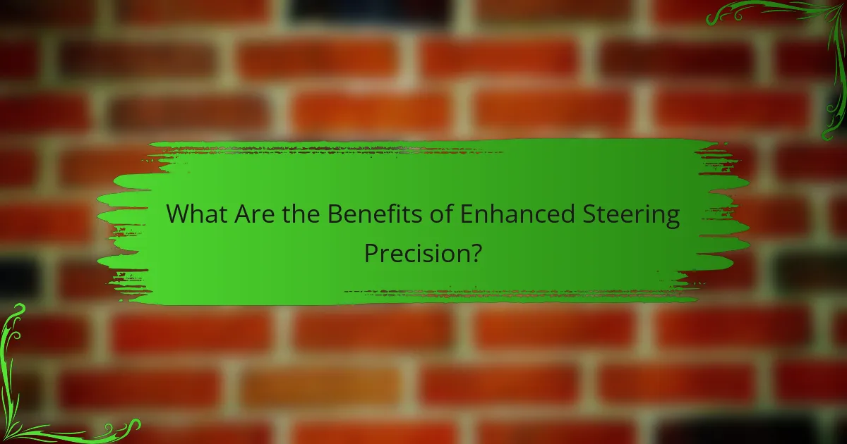 What Are the Benefits of Enhanced Steering Precision?