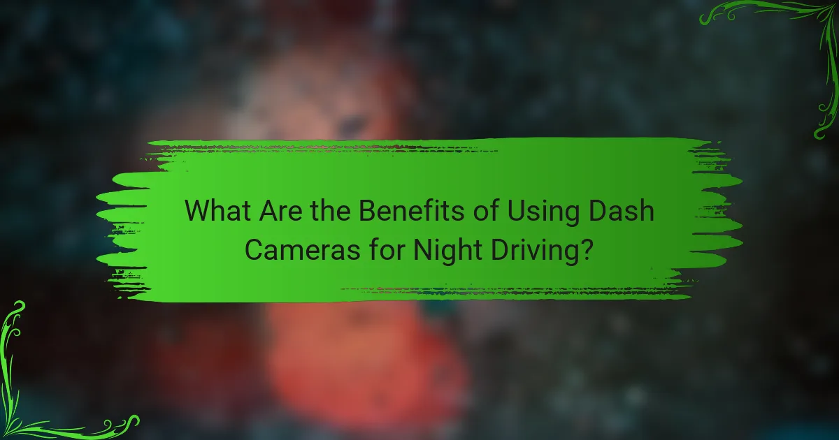 What Are the Benefits of Using Dash Cameras for Night Driving?