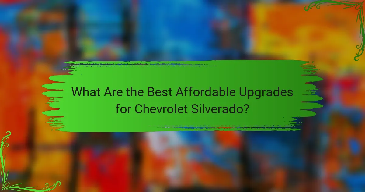 What Are the Best Affordable Upgrades for Chevrolet Silverado?