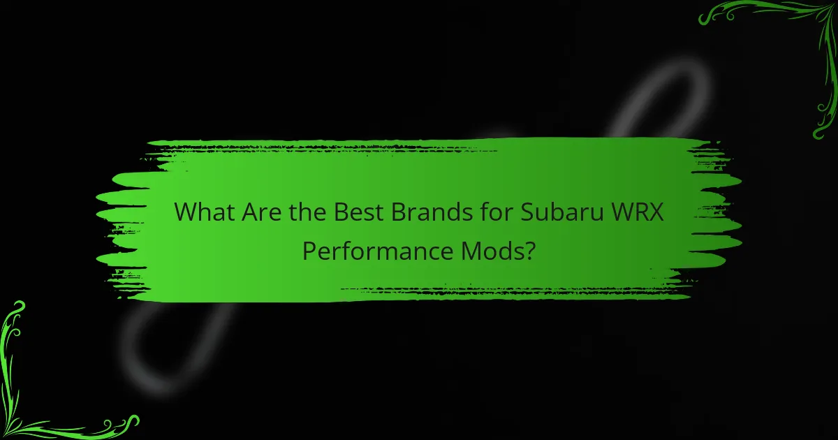 What Are the Best Brands for Subaru WRX Performance Mods?