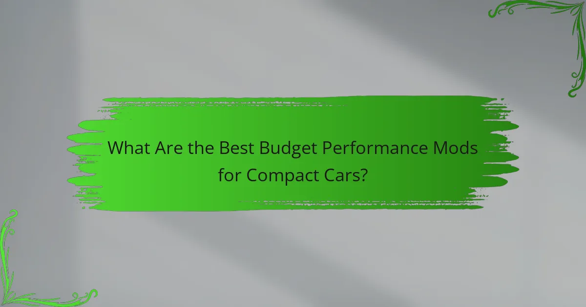What Are the Best Budget Performance Mods for Compact Cars?