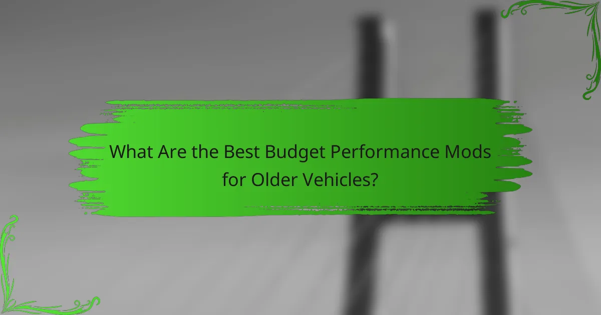 What Are the Best Budget Performance Mods for Older Vehicles?