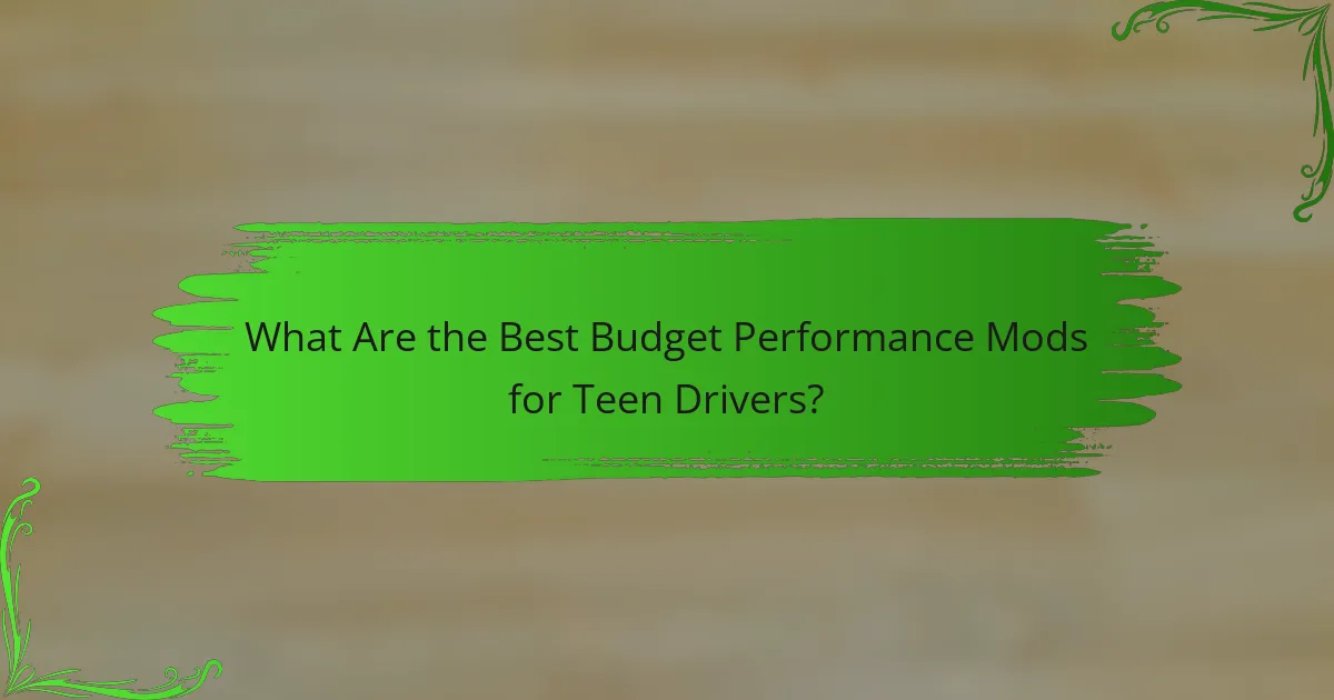 What Are the Best Budget Performance Mods for Teen Drivers?
