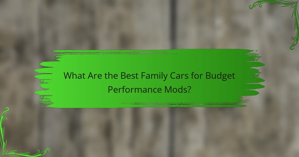 What Are the Best Family Cars for Budget Performance Mods?