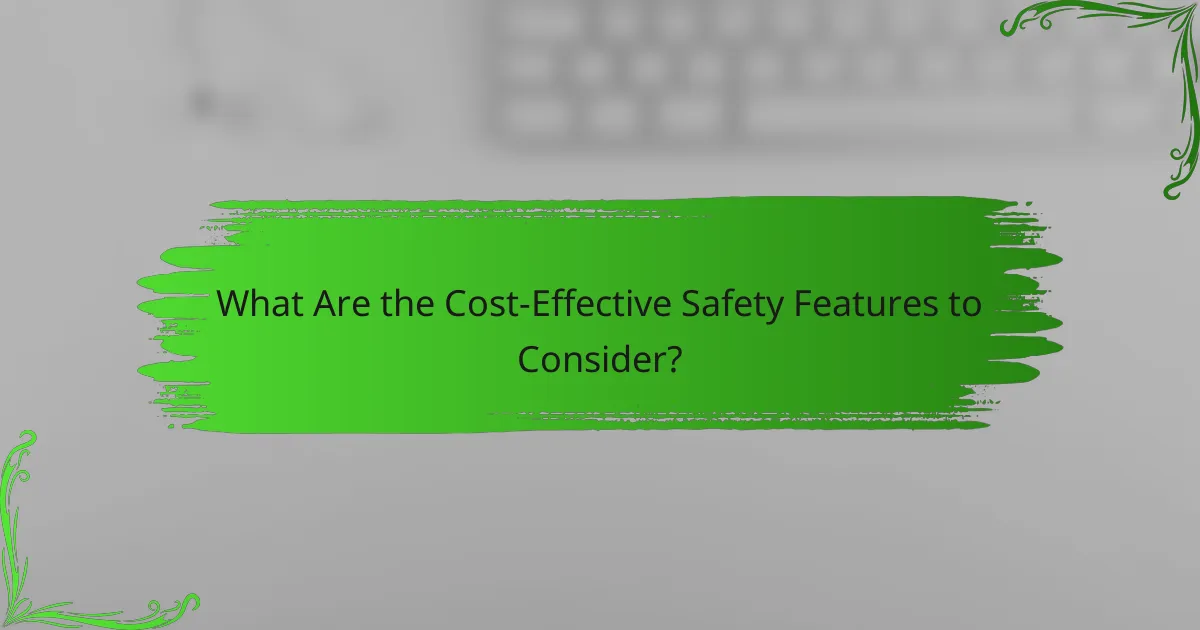 What Are the Cost-Effective Safety Features to Consider?