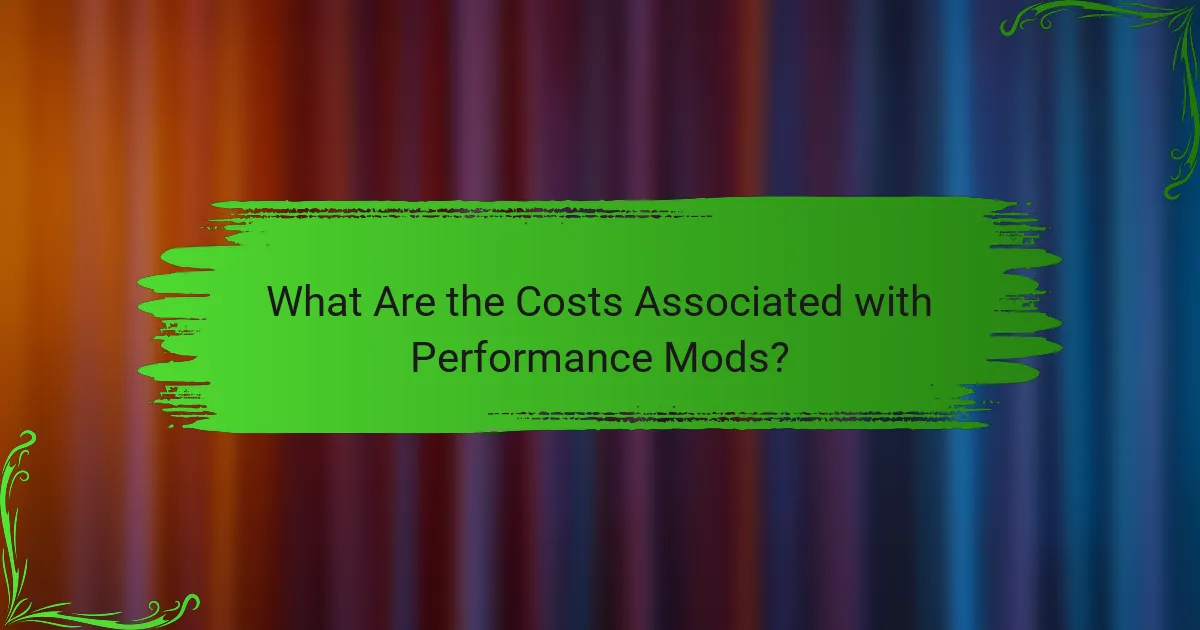 What Are the Costs Associated with Performance Mods?