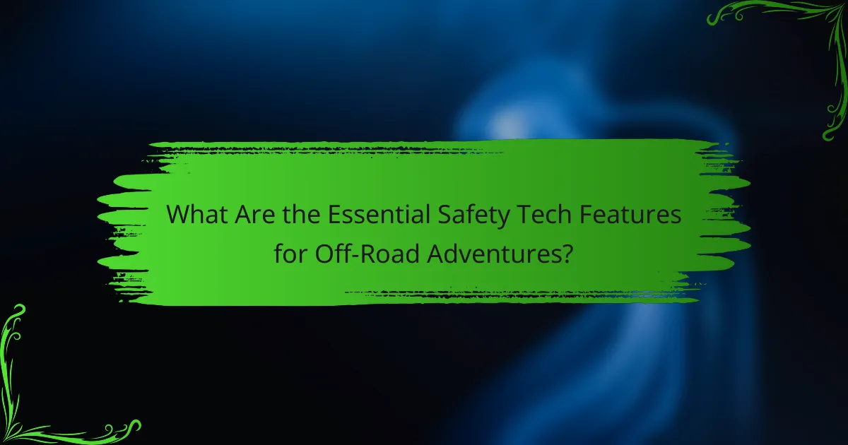 What Are the Essential Safety Tech Features for Off-Road Adventures?