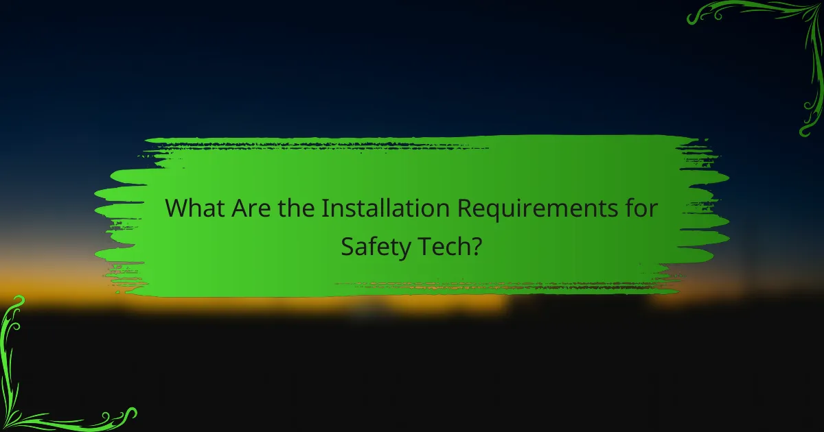 What Are the Installation Requirements for Safety Tech?