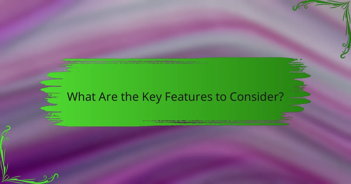 What Are the Key Features to Consider?