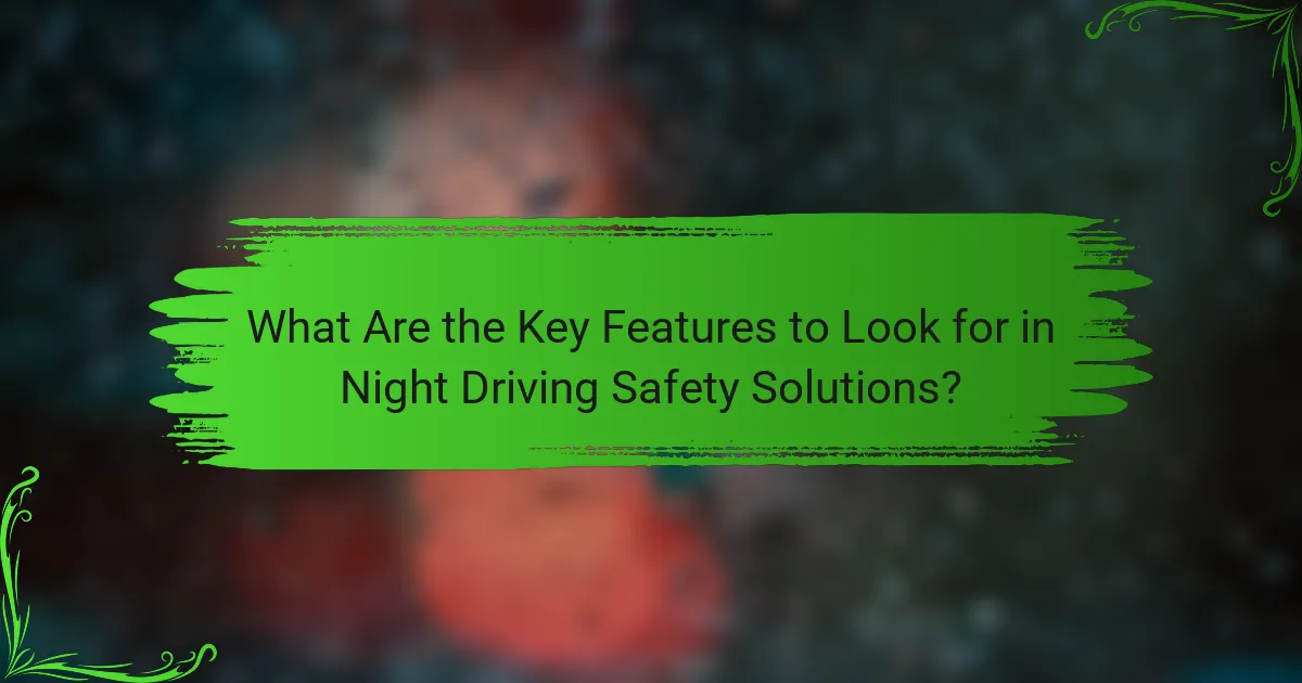What Are the Key Features to Look for in Night Driving Safety Solutions?