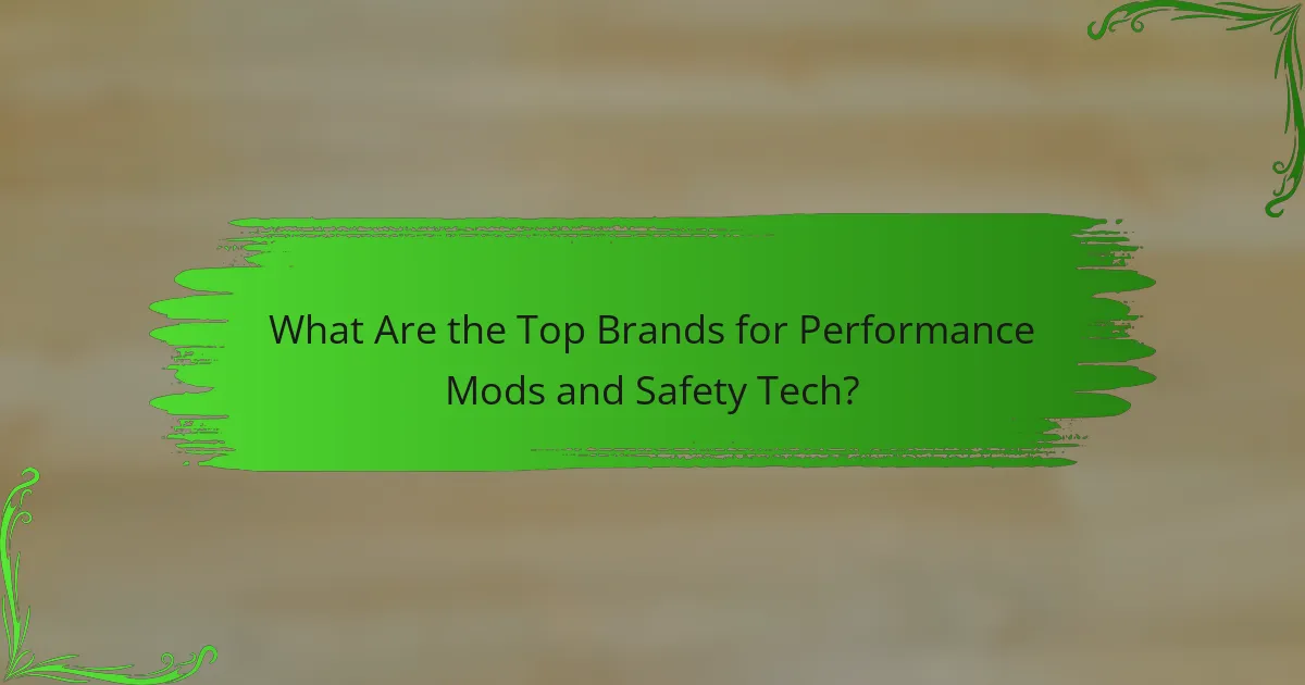 What Are the Top Brands for Performance Mods and Safety Tech?