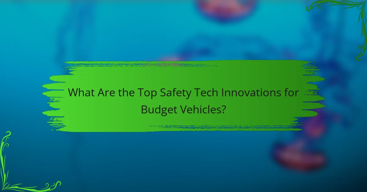 What Are the Top Safety Tech Innovations for Budget Vehicles?