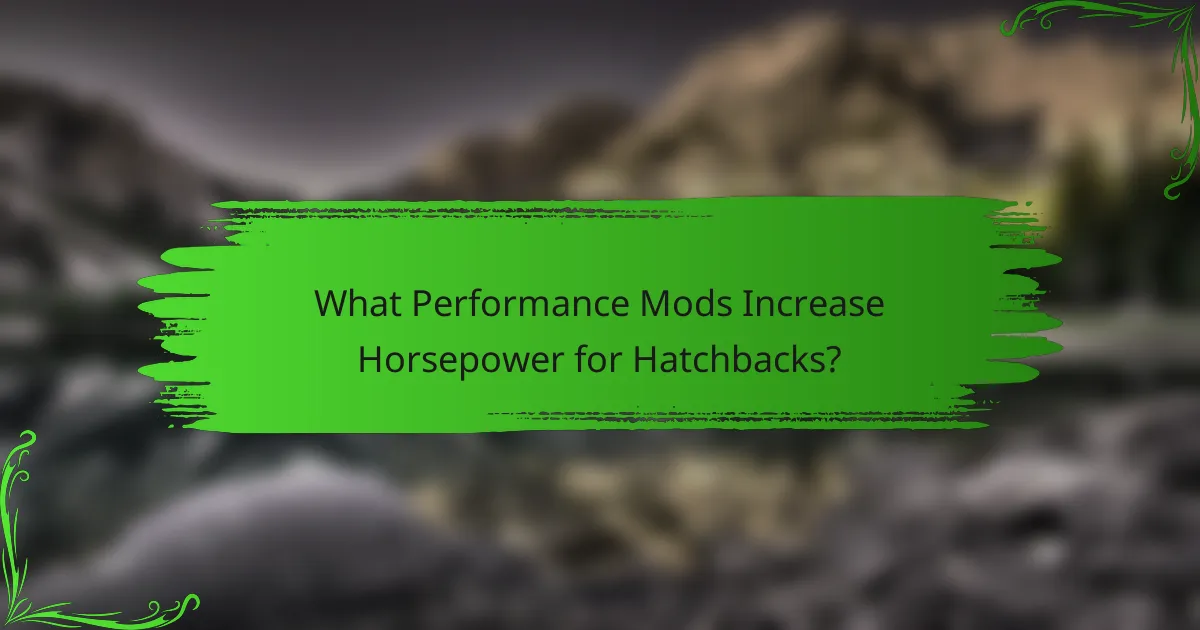 What Performance Mods Increase Horsepower for Hatchbacks?