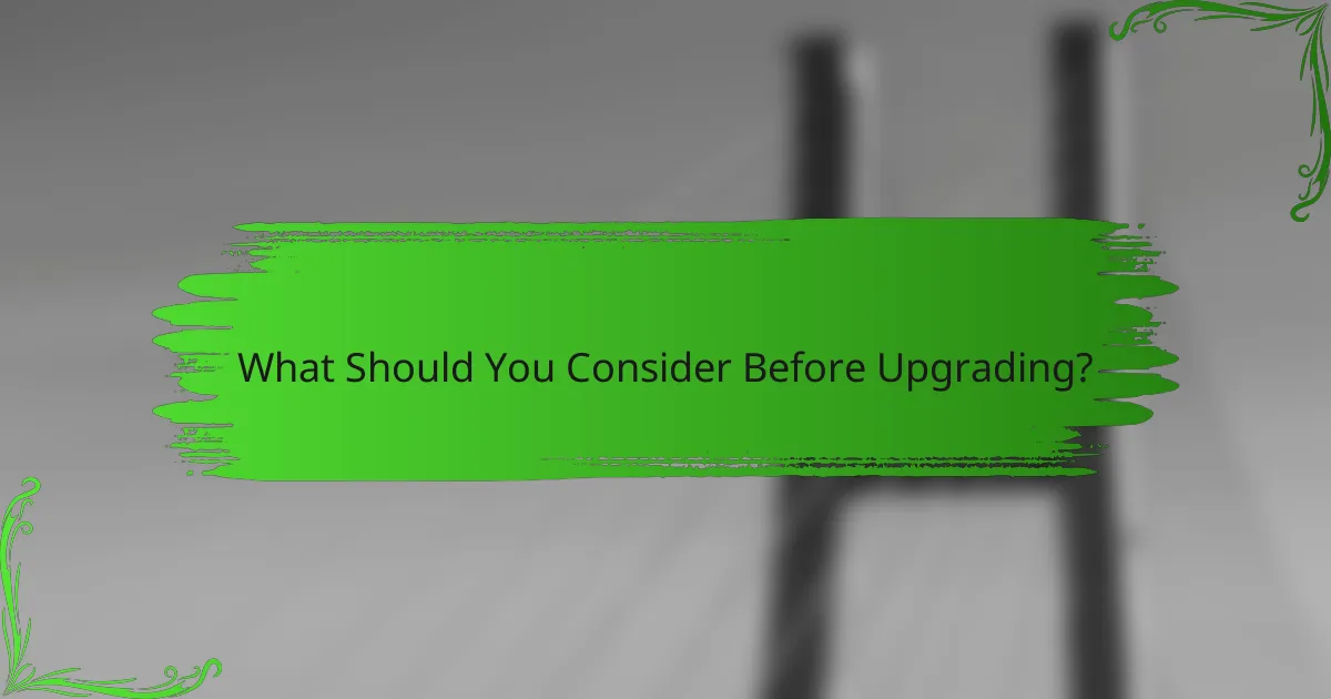 What Should You Consider Before Upgrading?