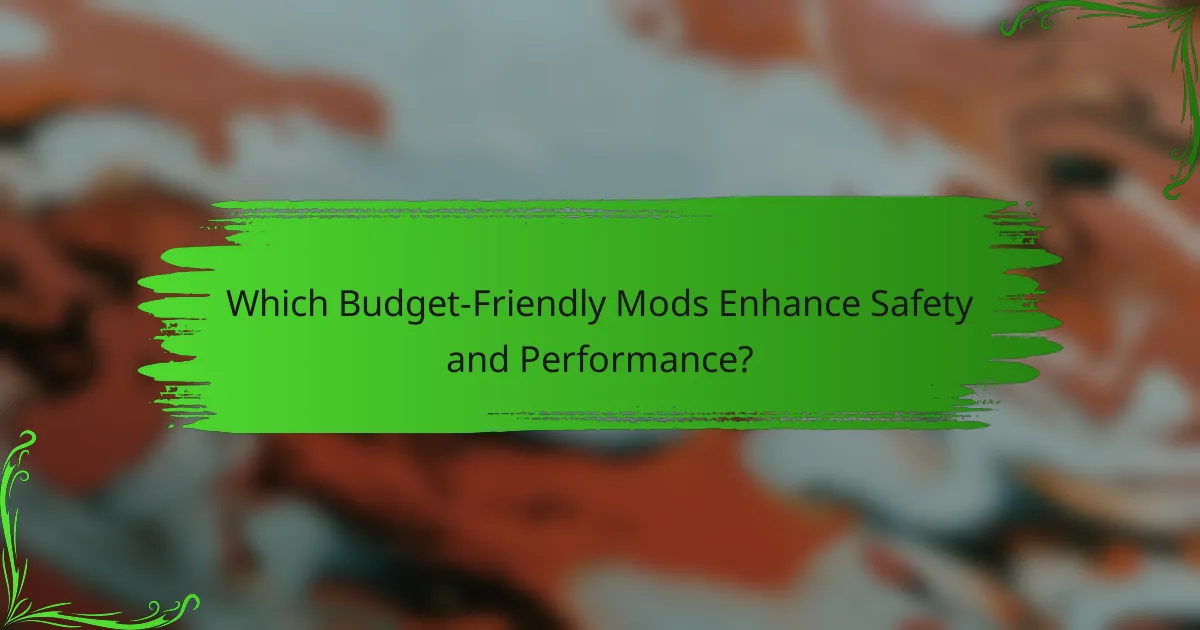 Which Budget-Friendly Mods Enhance Safety and Performance?