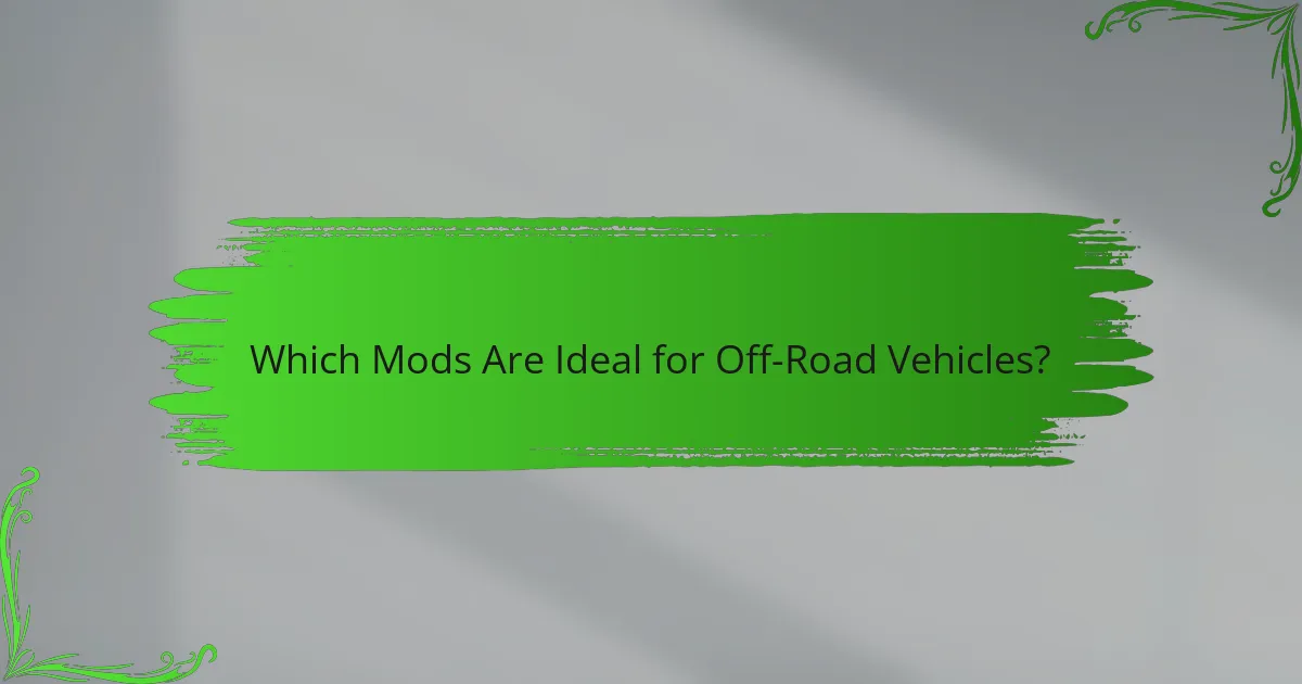 Which Mods Are Ideal for Off-Road Vehicles?